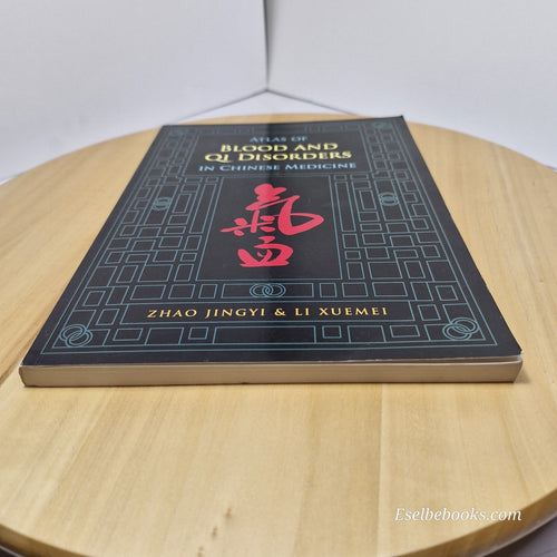 Atlas of Blood and Qi Disorders in Chinese Medicine By Jingyi Zhao, Xuemei Li