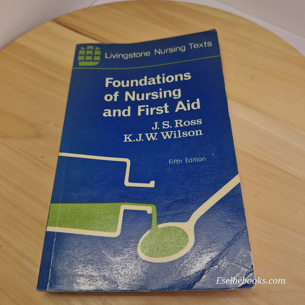 Foundations of Nursing and First Aid By Janet S. Ross, Kathleen J. W. Wilson ...