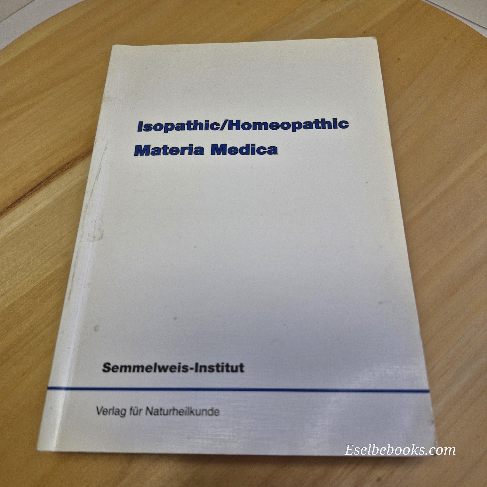 Isopathic/homeopathic Materia Medica by Semmelweis-Institut 2005 - paperback