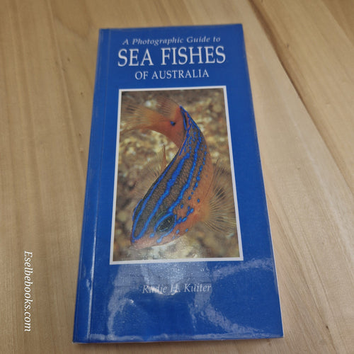 A Photographic Guide to Sea Fishes of Australia By Rudie H. Kuiter - paperback