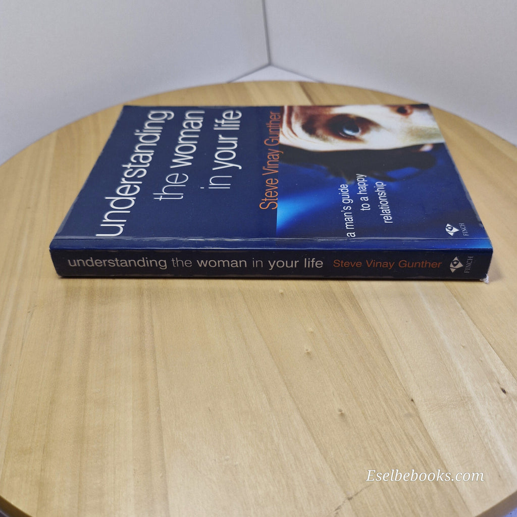 Understanding the Woman in Your Life A Man's Guide to a Happy Relationship By...
