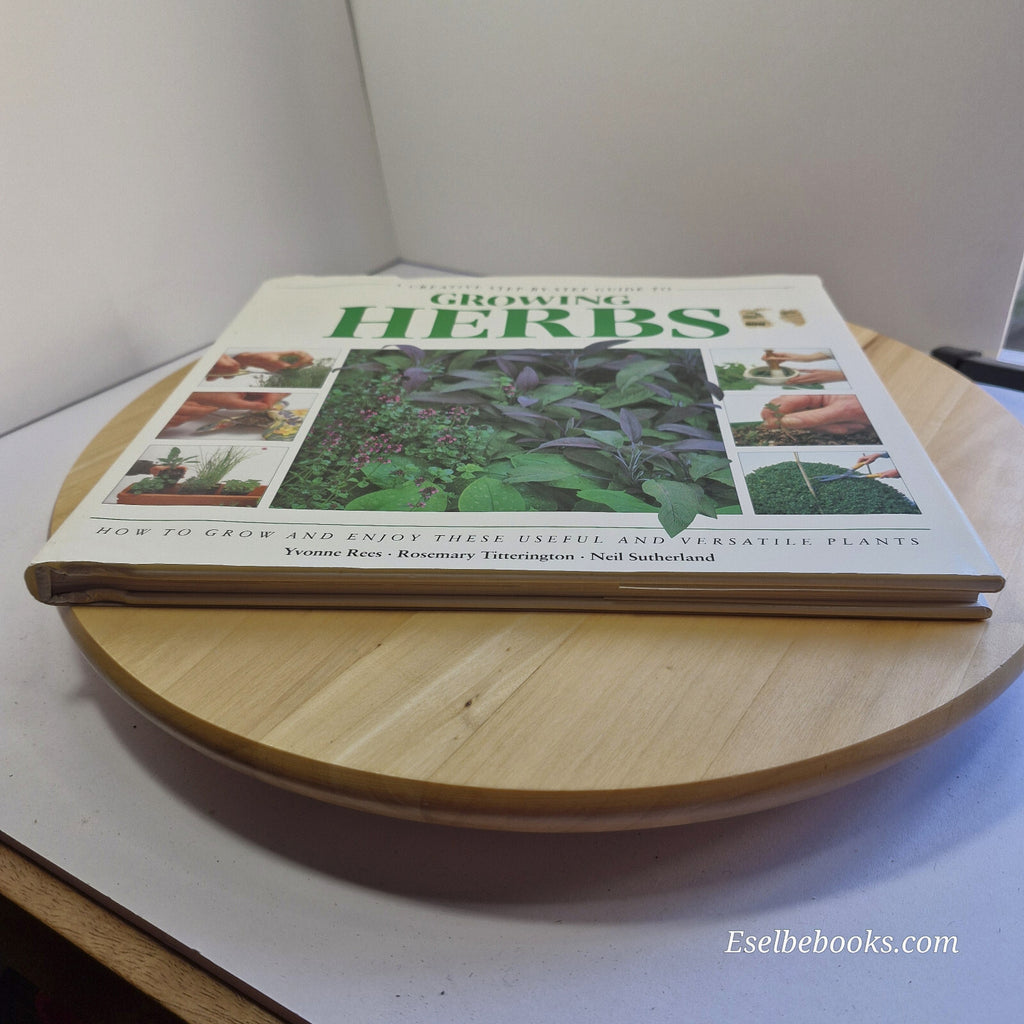 A Creative Step-by-step Guide to Growing Herbs By Yvonne Rees, Rosemary Titte...
