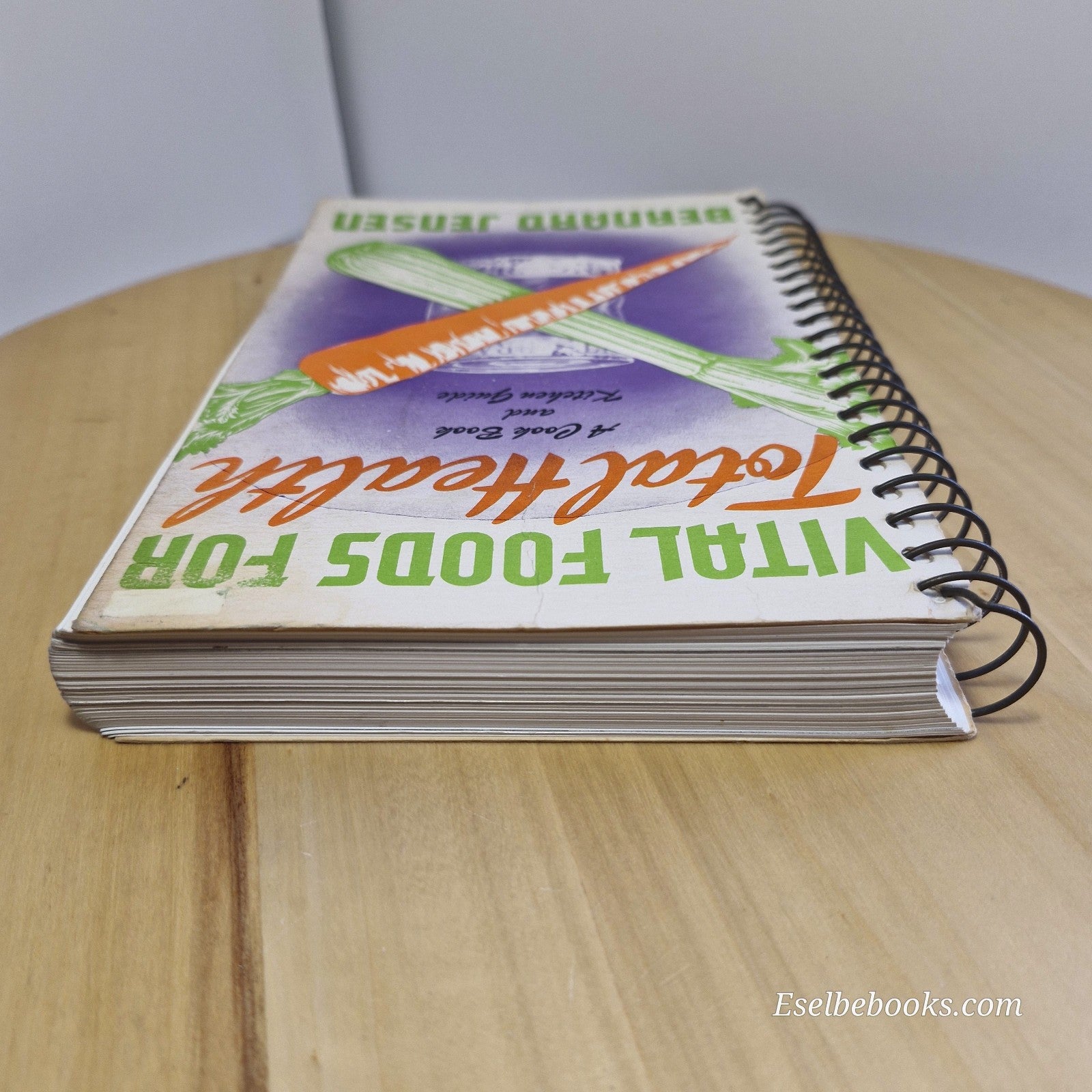 Vital Foods for Total Health By Bernard Jensen - vintage spiral bound paperback
