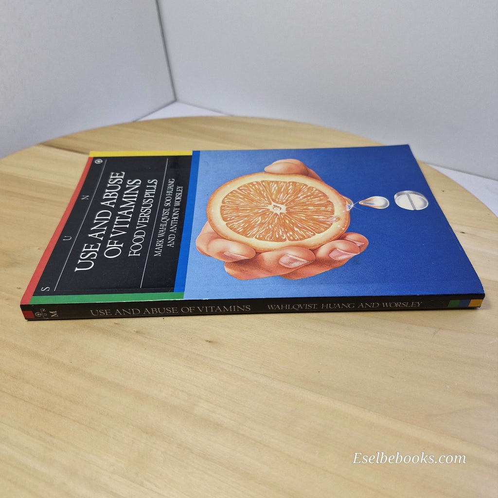 Use and Abuse of Vitamins: Food versus Pills by Soo Huang, Mark Wahlqvist...