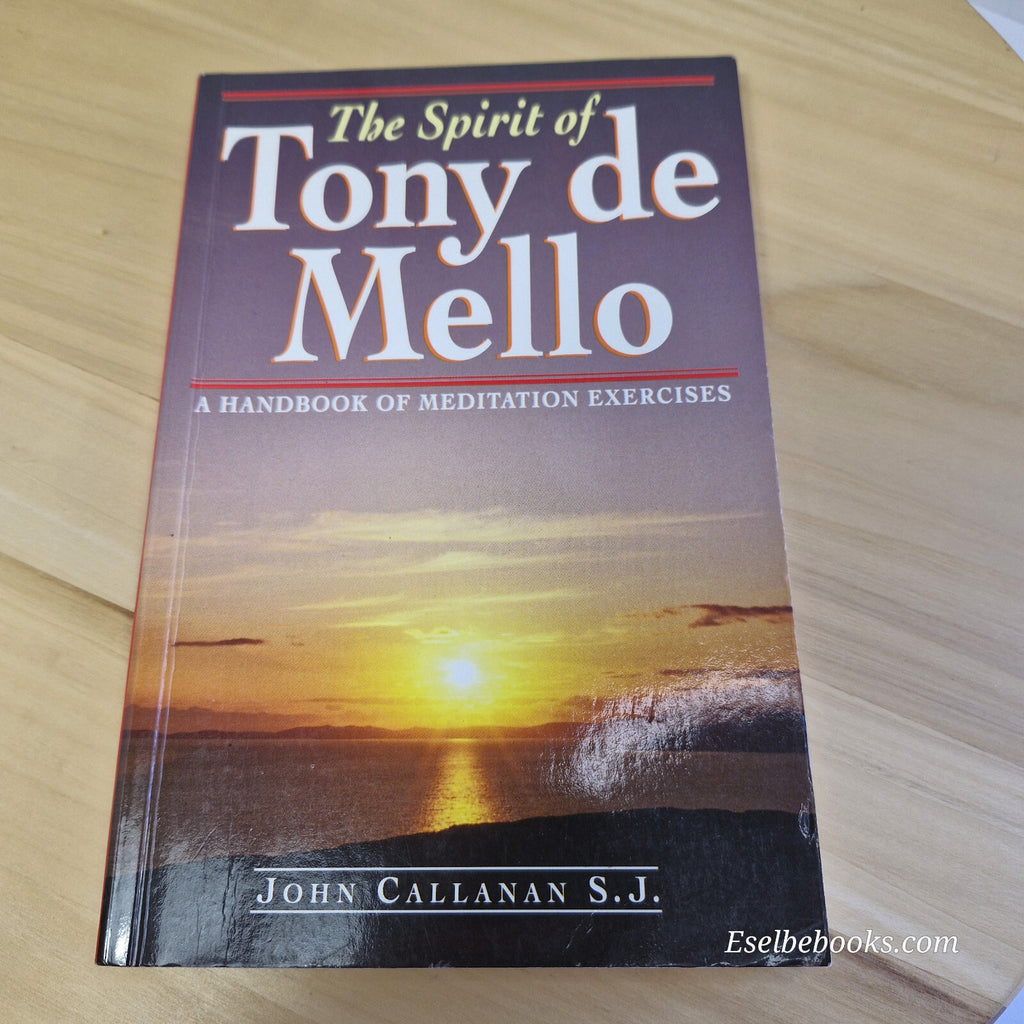 The Spirit of Tony de Mello A Handbook of Meditation Exercises By John Callan...