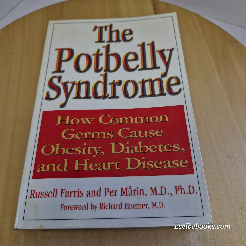The Potbelly Syndrome: How Common Germs Cause Obesity, Diabetes, and Heart Disea