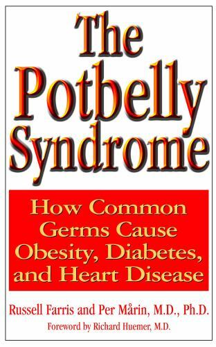 The Potbelly Syndrome: How Common Germs Cause Obesity, Diabetes, and Heart Disea