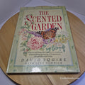 The Scented Garden How to Grow and Use Beautiful Plants to Create a Harmony o...