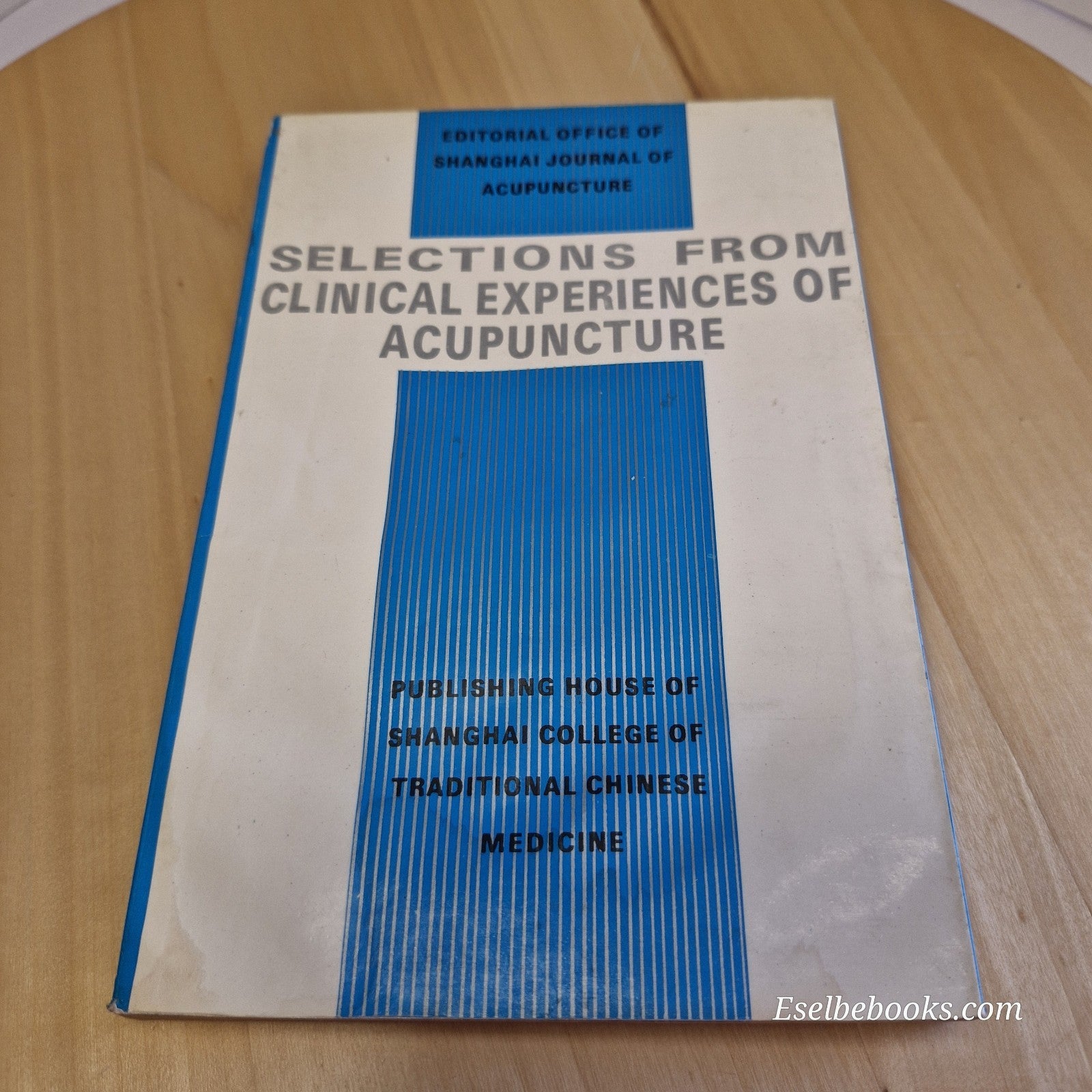 Selections from Clinical Experiences of Acupuncture 1993 - Shanghai College - PB
