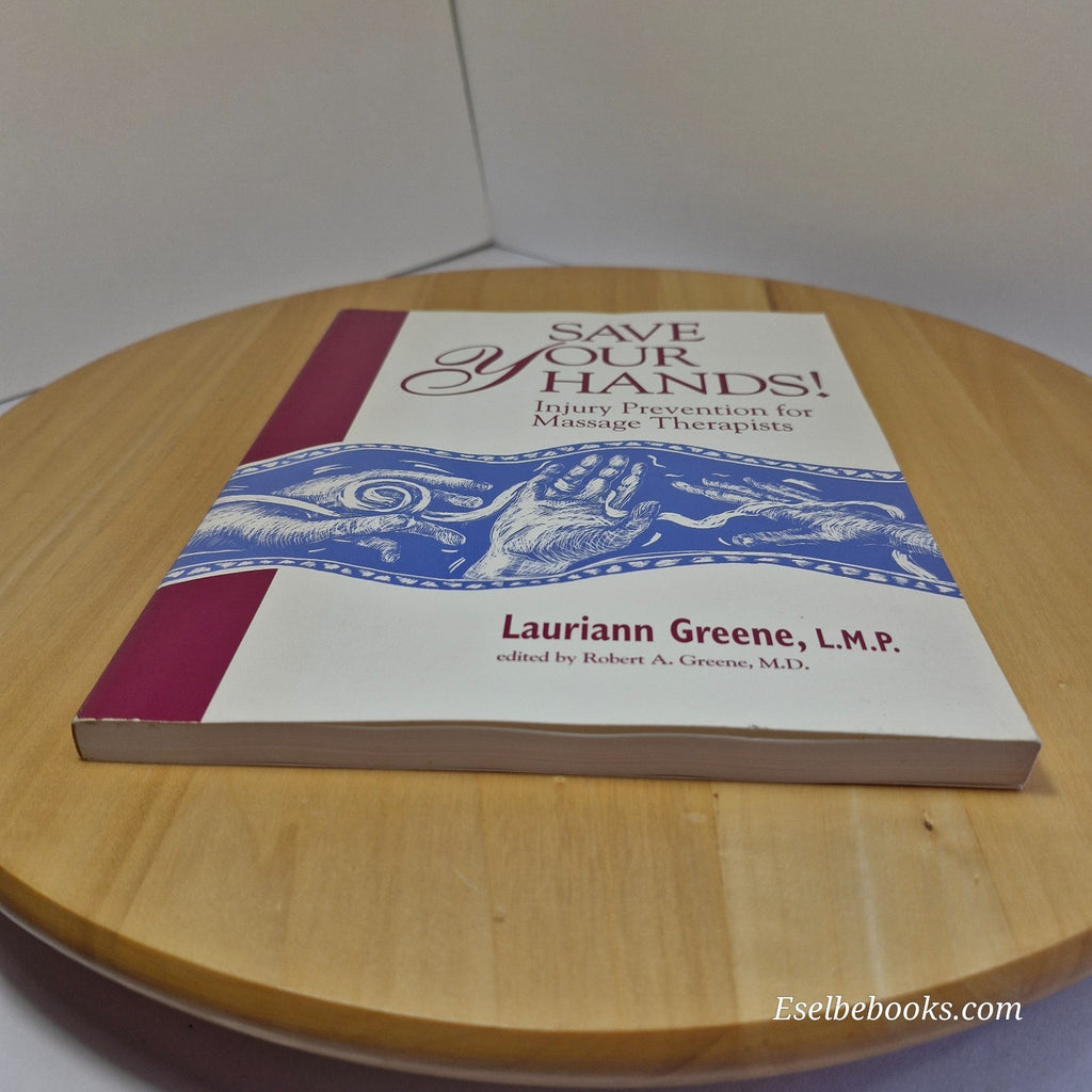 Save Your Hands! : Injury Prevention for Massage Therapists by L Greene