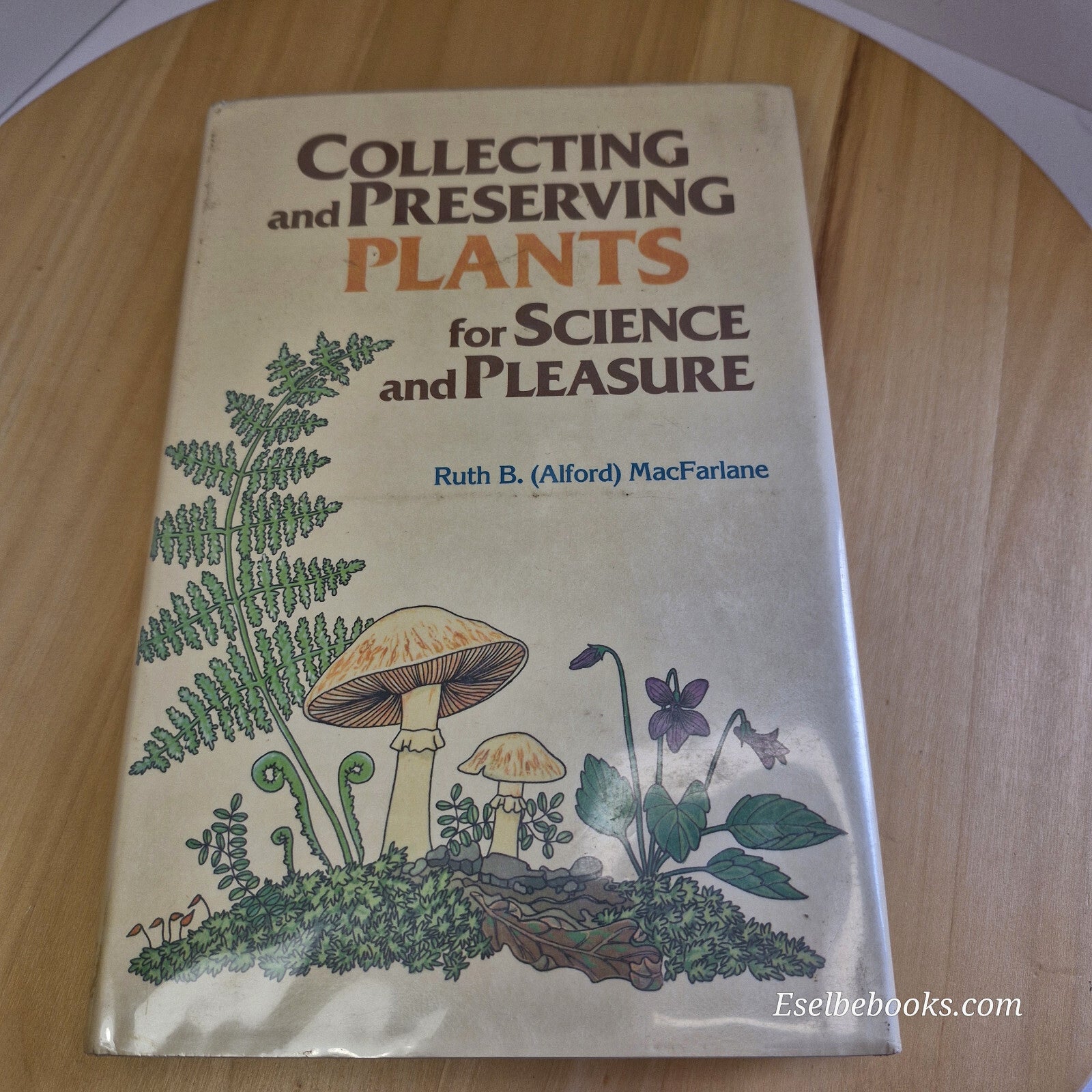 Collecting and Preserving Plants for Science and Pleasure By Ruth B. Alford M...