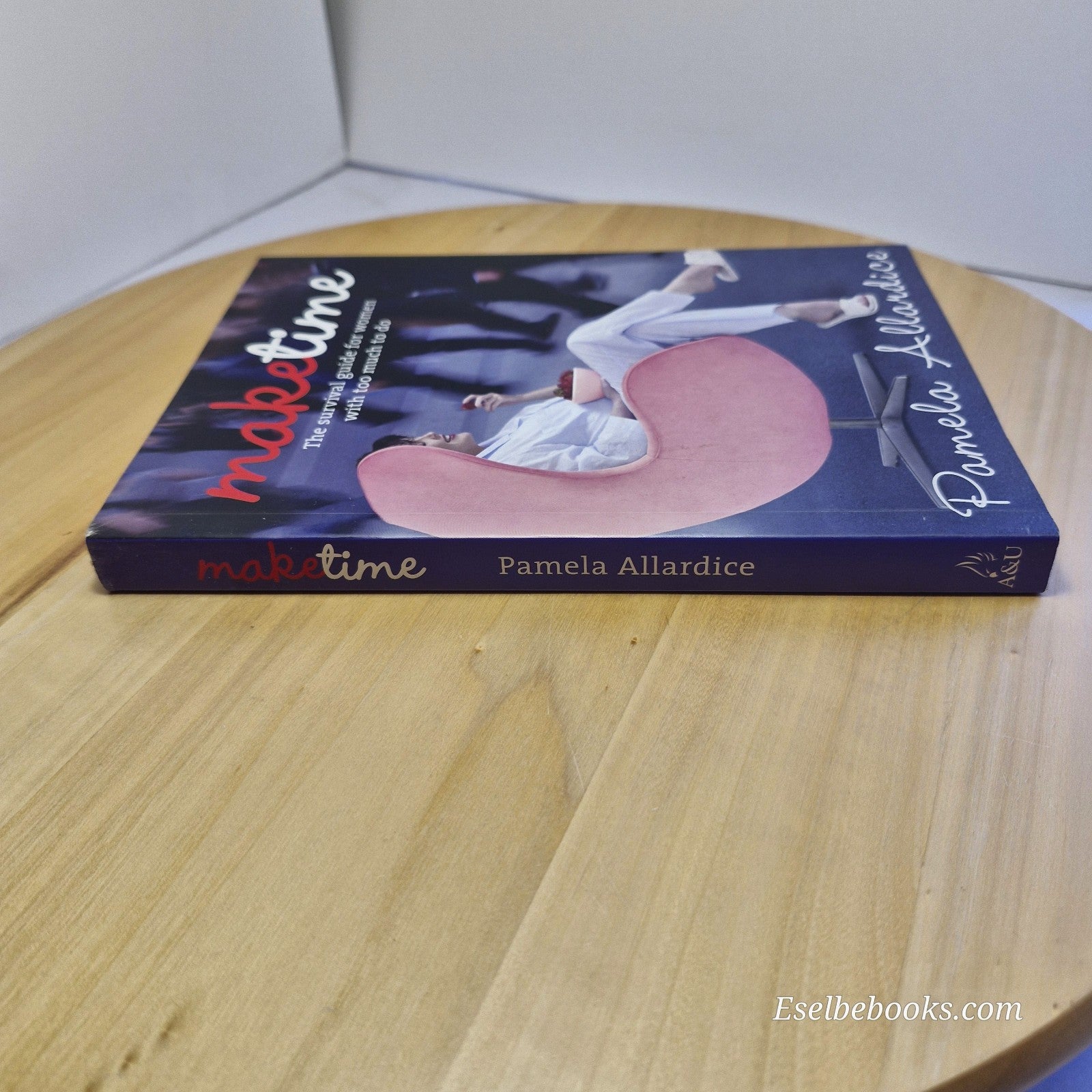 Make Time: The Survival Guide for Women with Too Much to Do by Pamela Allardice