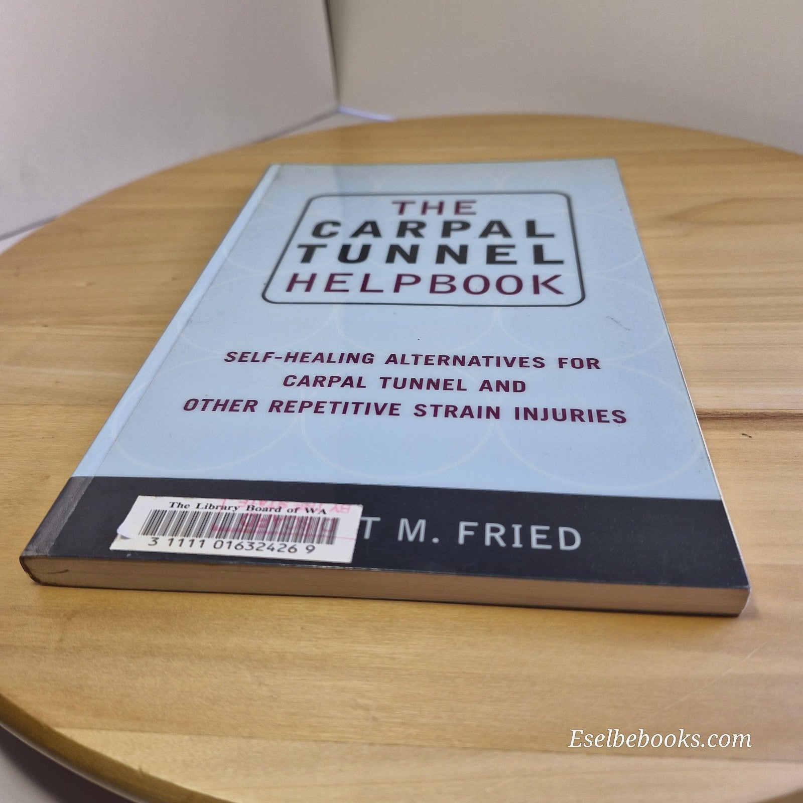 The Carpal Tunnel Helpbook: Self-Healing Alternatives by Scott M Fried