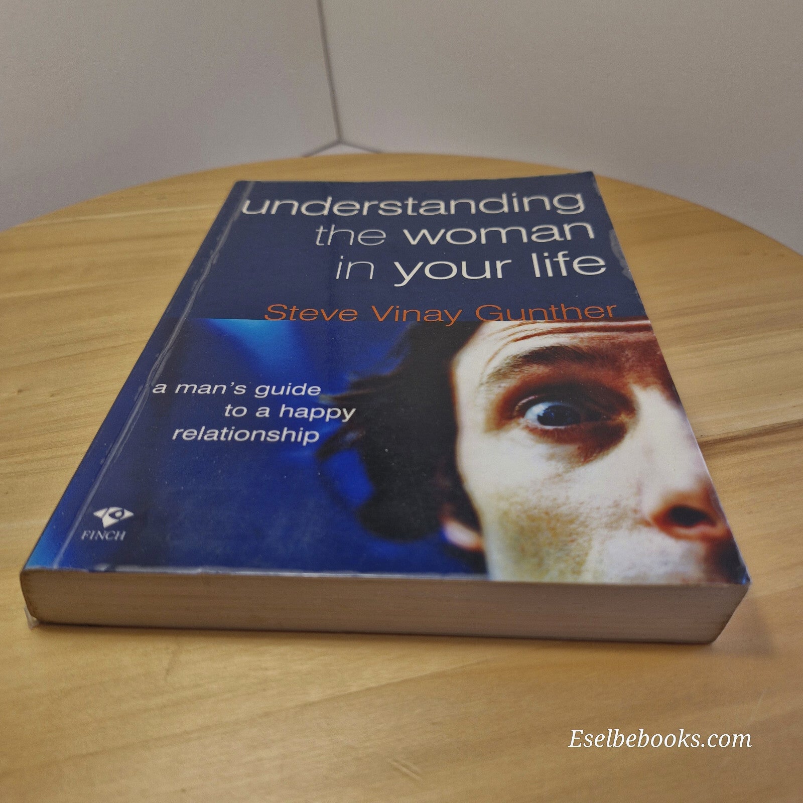 Understanding the Woman in Your Life A Man's Guide to a Happy Relationship By...