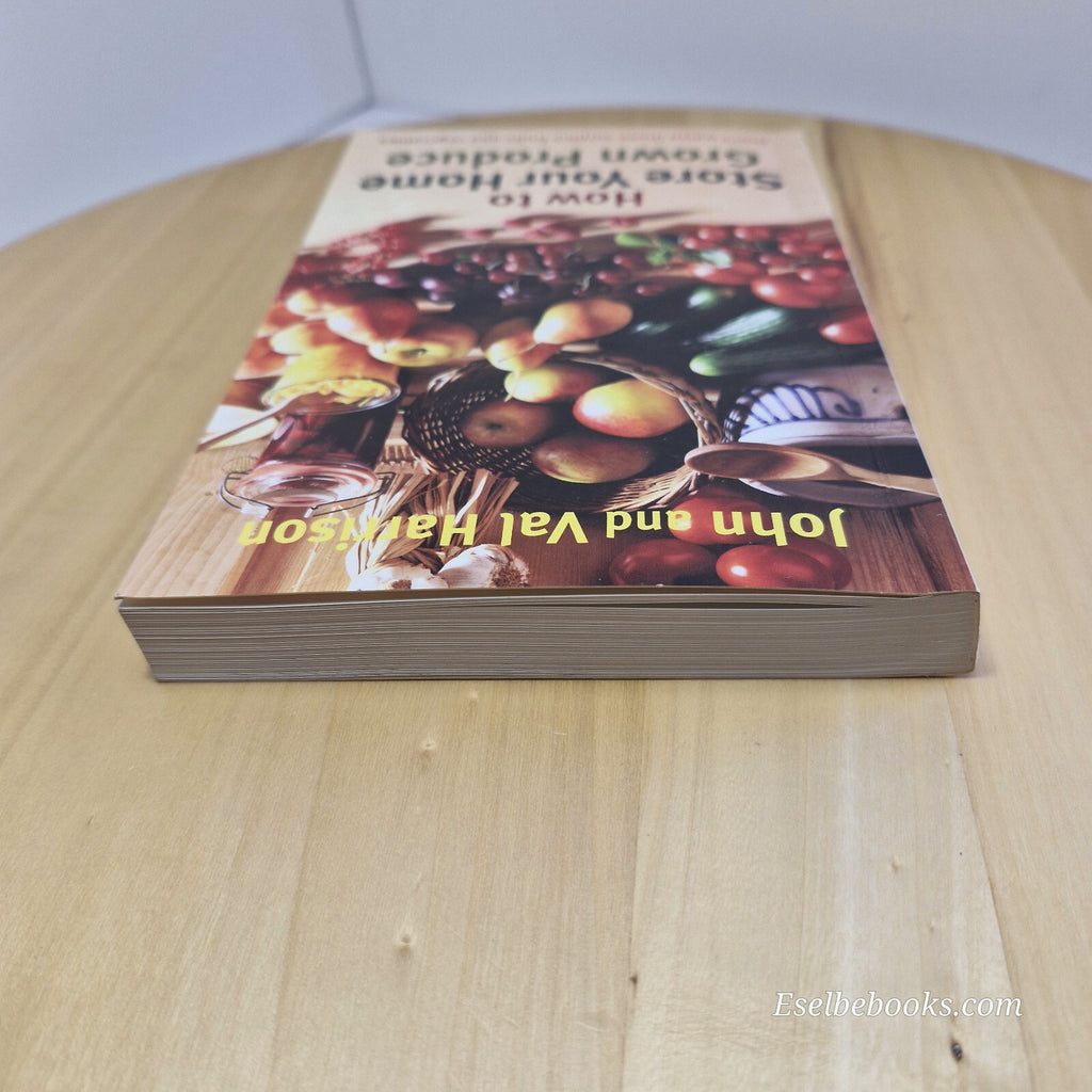How to Store Your Home Grown Produce By John Harrison, Val Harrison · 2012 - ...