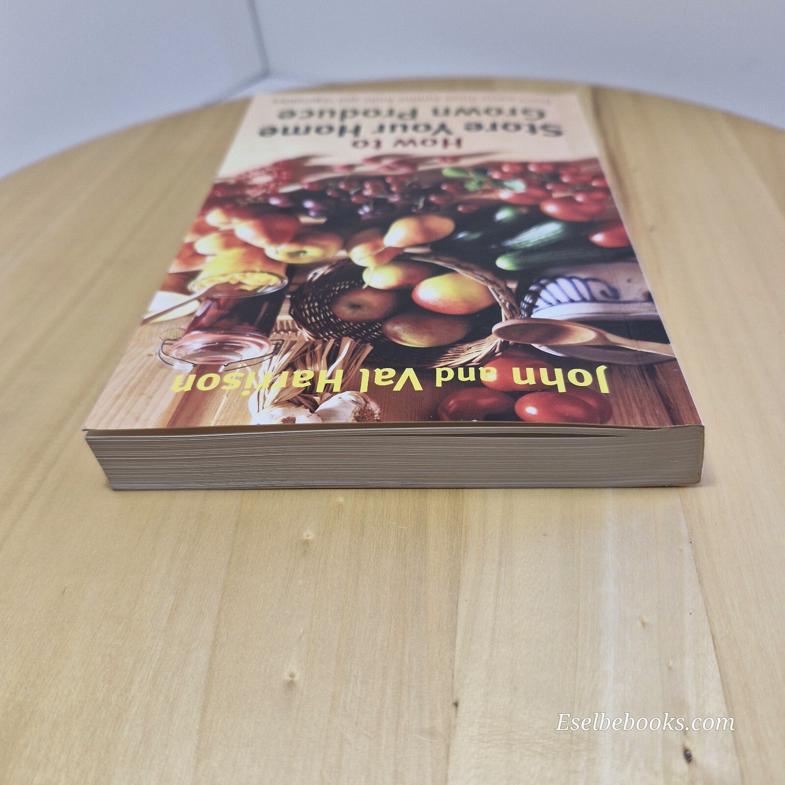 How to Store Your Home Grown Produce By John Harrison, Val Harrison · 2012 - ...