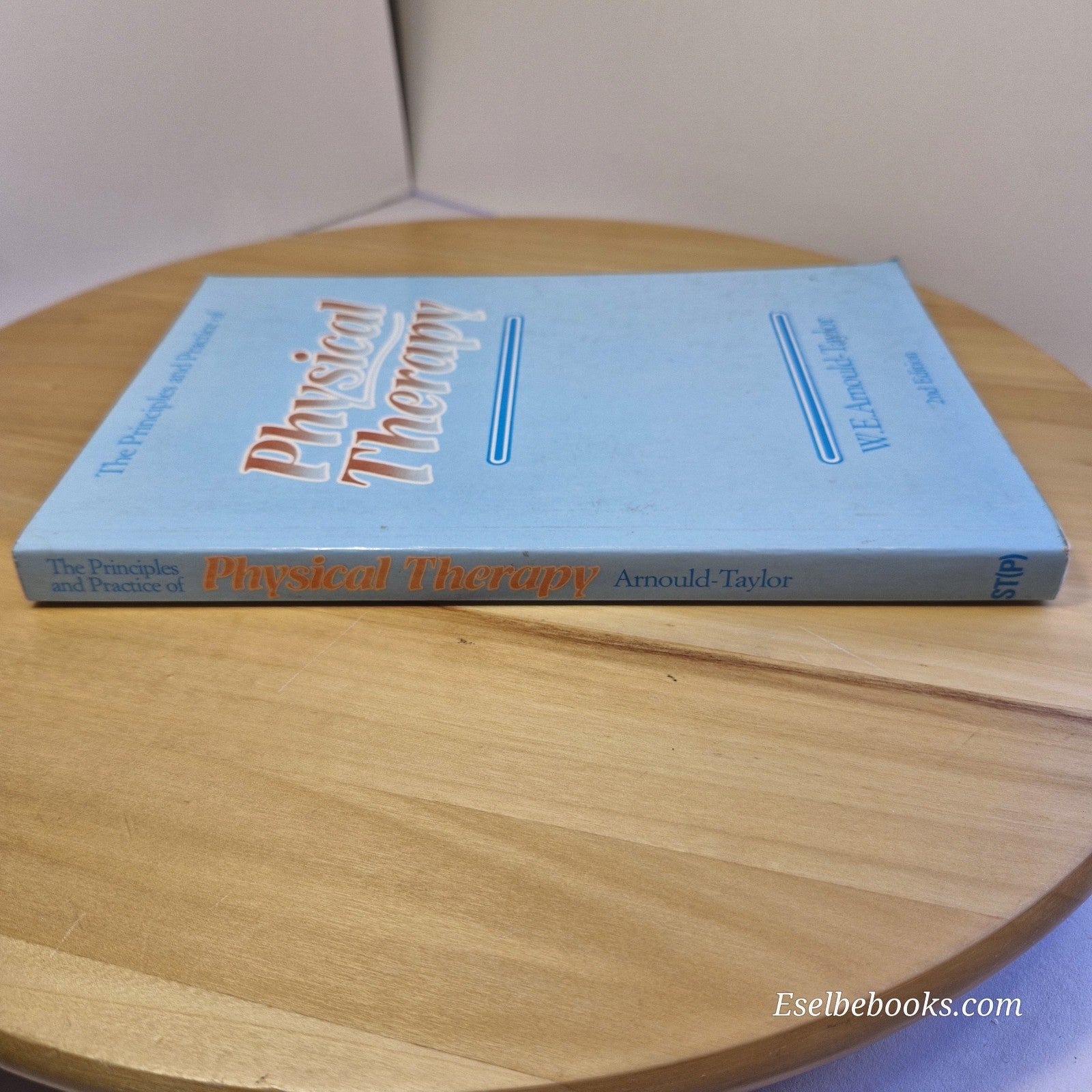 The Principles and Practice of Physical Therapy by W E Arnould-Taylor 1982