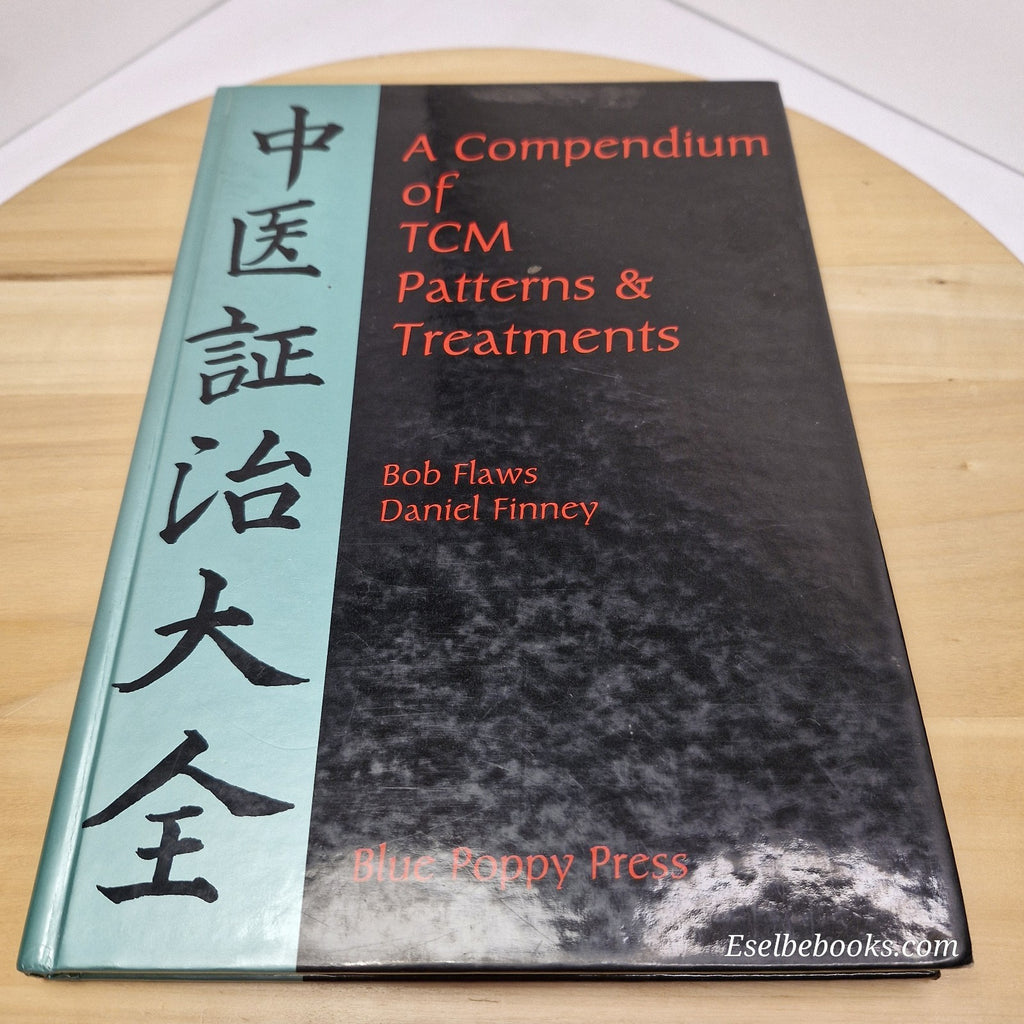 A Compendium of TCM Patterns & Treatments By Bob Flaws, Daniel Finney  1996 - hb