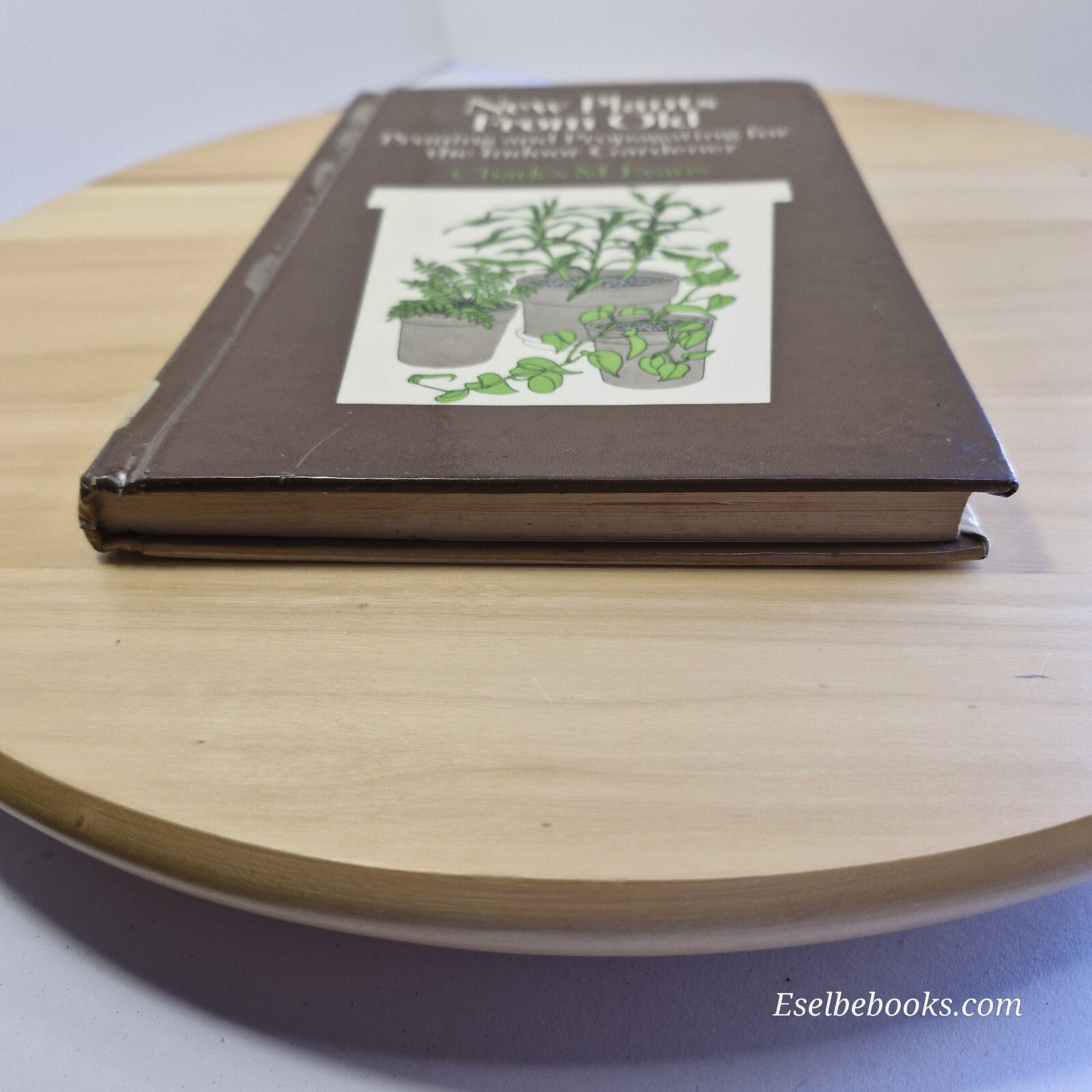 New Plants from Old Pruning and Propagating for the Indoor Gardener By Charle...