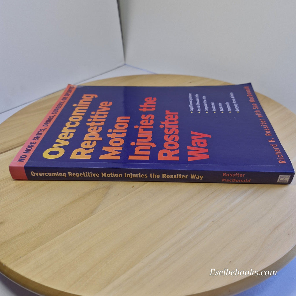 Overcoming Repetitive Motion Injuries the Rossiter Way by Rossiter & MacDonald
