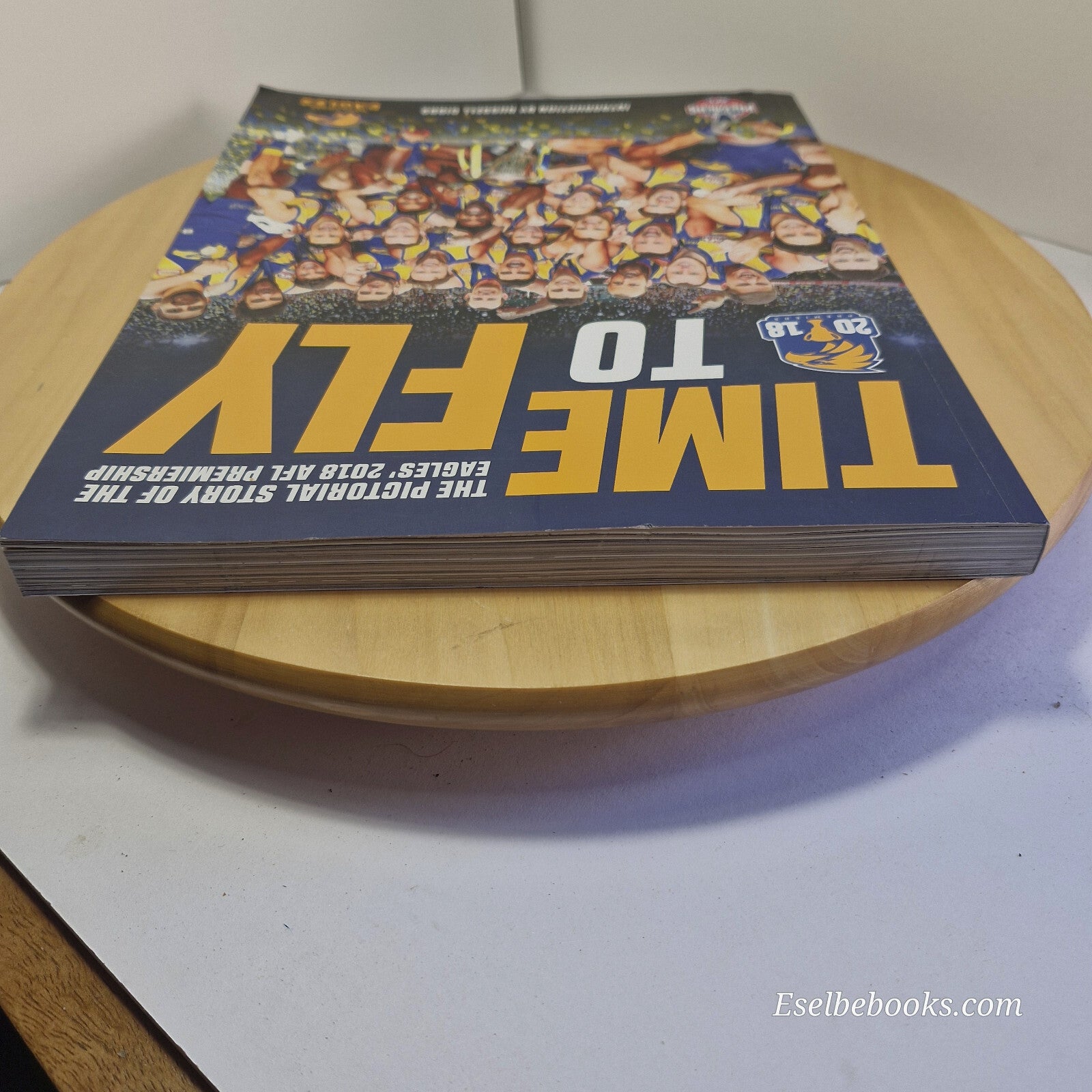 AFL West Coast Eagles Time to Fly The Pictorial Story of the 2018 Premiership...