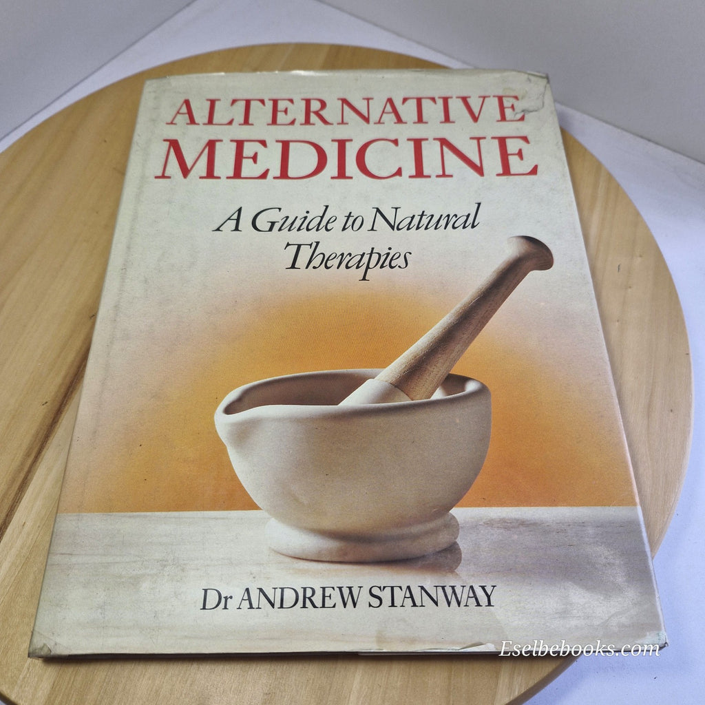 Alternative Medicine A Guide to Natural Therapies By Andrew Stanway · 1982