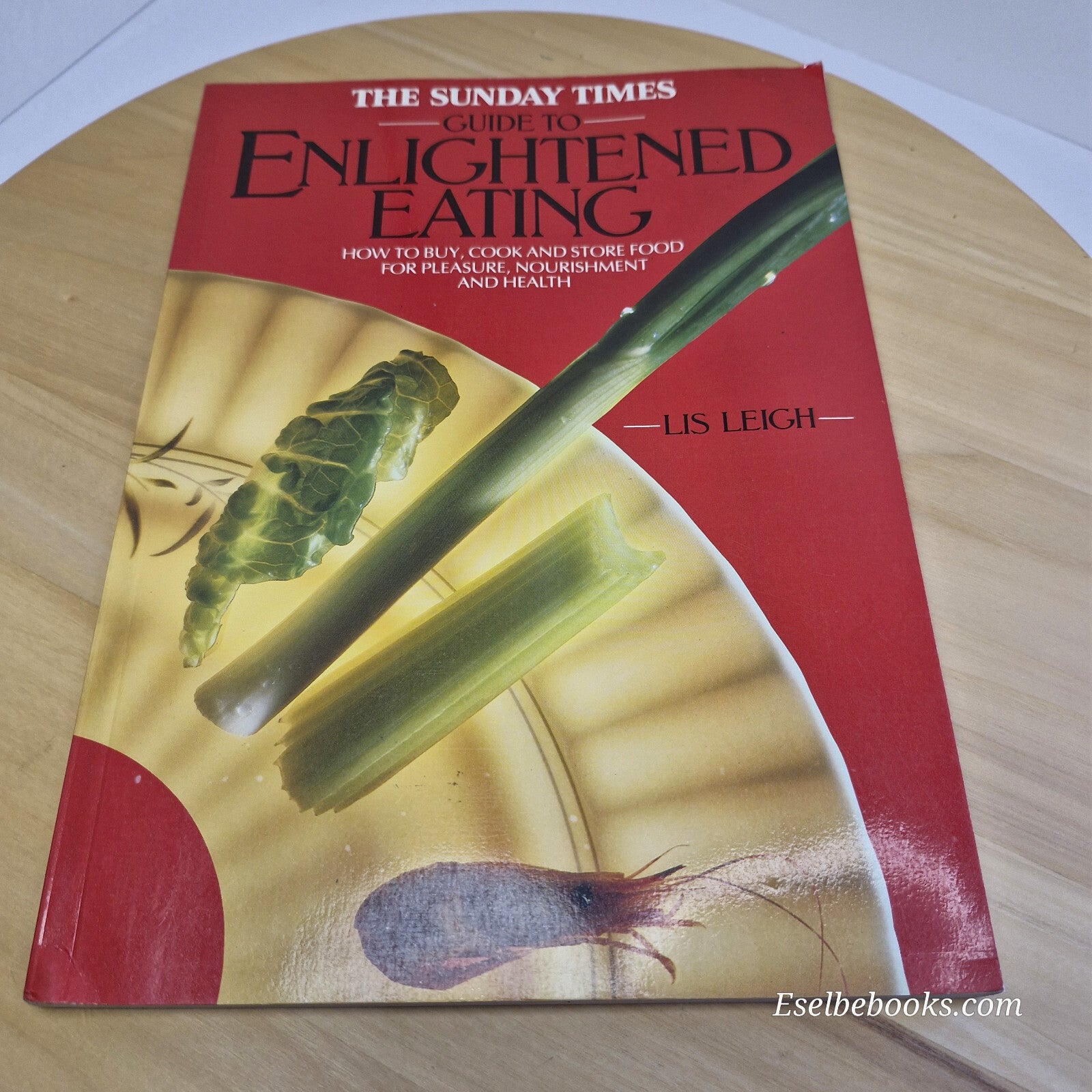 The Sunday Times Guide to Enlightened Eating How to Buy, Cook and Store Food ...