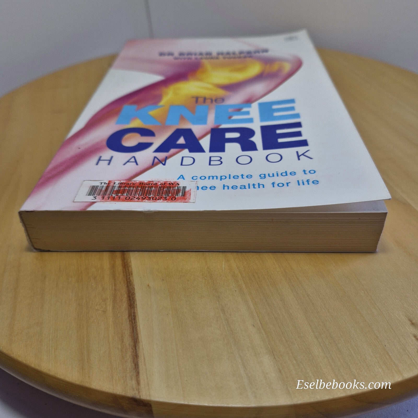 The Knee Care Handbook A Complete Guide to Knee Health for Life By Brian Halp...