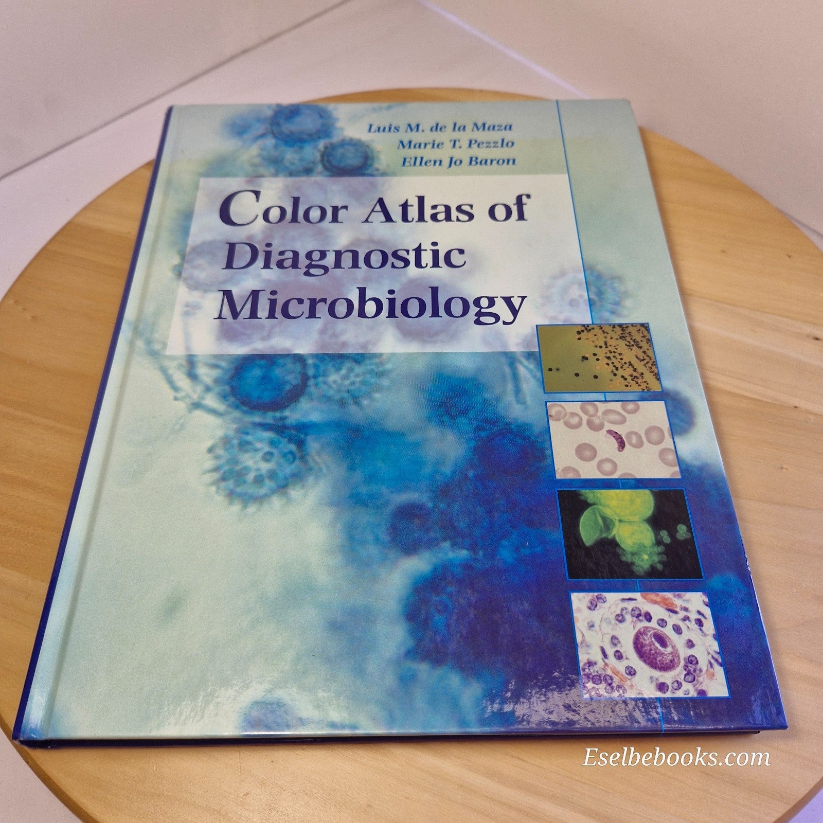 Color Atlas of Diagnostic Microbiology by E J Baron: L M De la Maza & M T Pezzlo