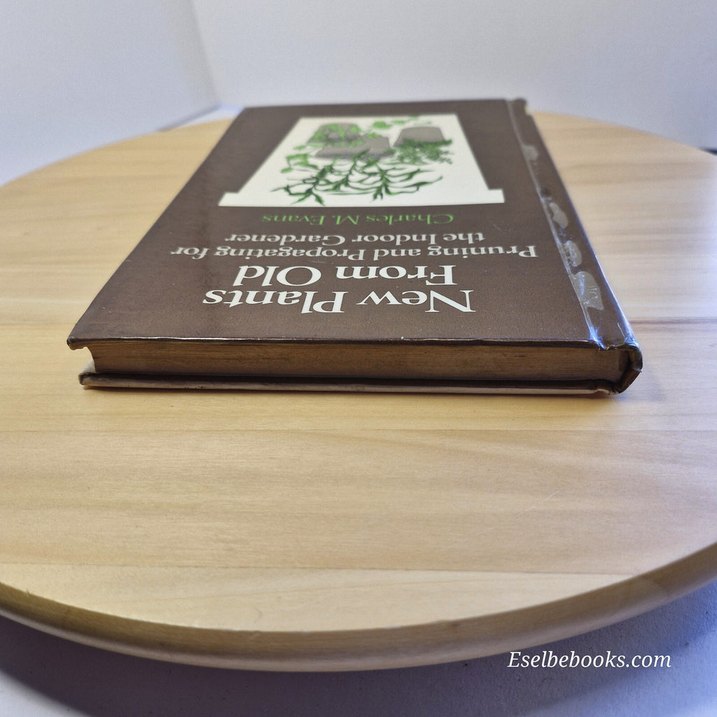 New Plants from Old Pruning and Propagating for the Indoor Gardener By Charle...