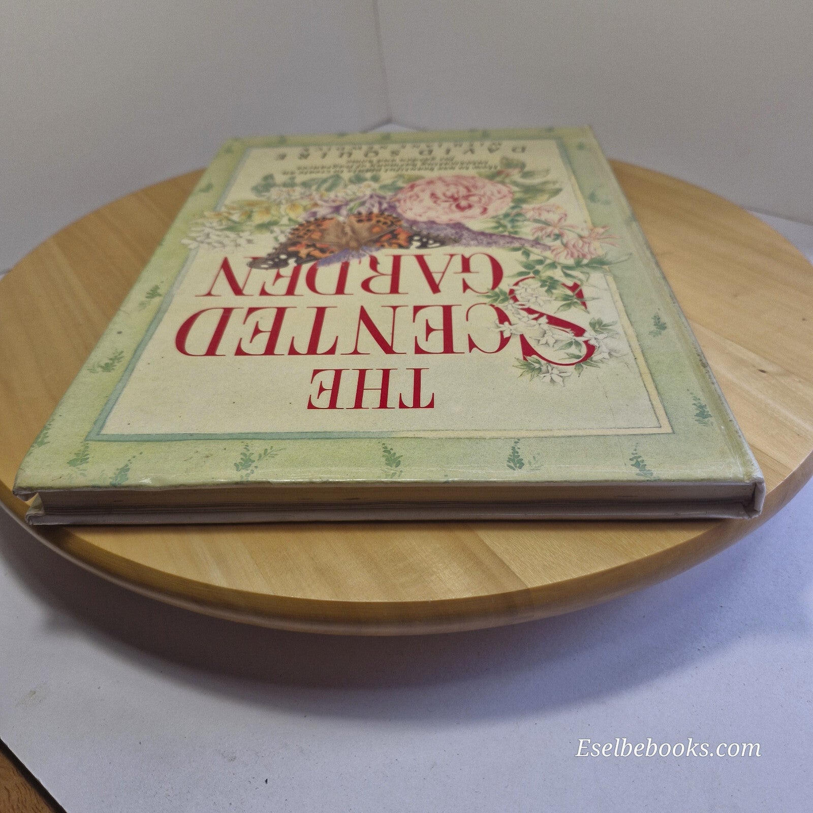 The Scented Garden How to Grow and Use Beautiful Plants to Create a Harmony o...