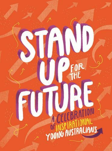 Stand Up for the Future: A Celebration of Inspirational Young Australians by...