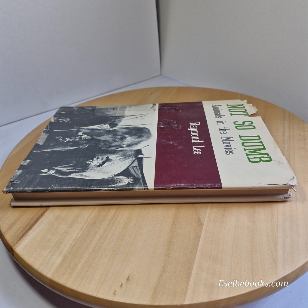 Not so Dumb : the Life and Times of the Animal Actors by Raymond Lee - hardback
