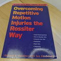 Overcoming Repetitive Motion Injuries the Rossiter Way by Rossiter & MacDonald