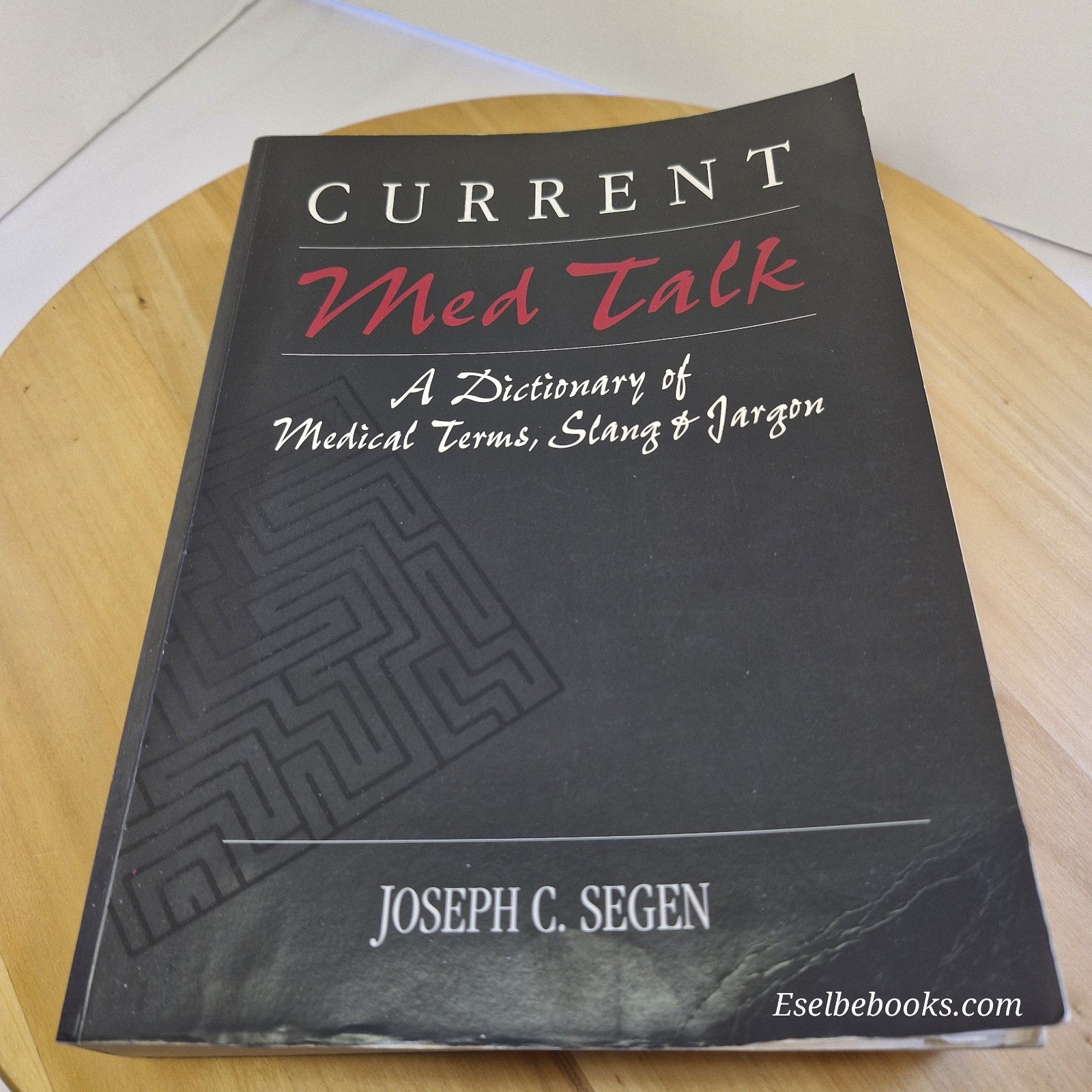 Current Med Talk A Dictionary of Medical Terms, Slang & Jargon By J. C. Segen