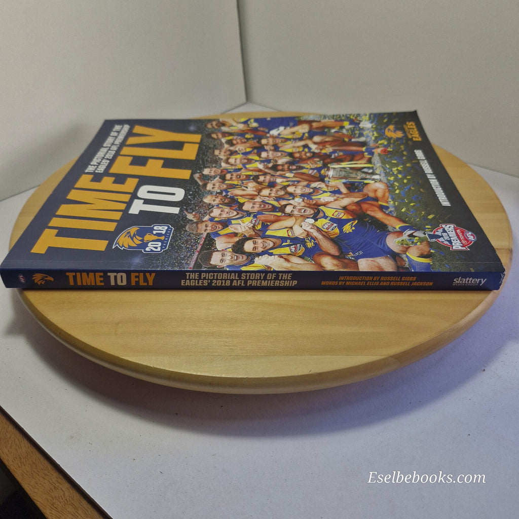 AFL West Coast Eagles Time to Fly The Pictorial Story of the 2018 Premiership...