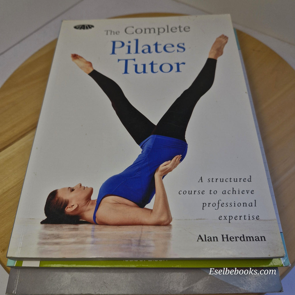 The Complete Pilates Tutor: A Structured Course by Alan Herdman - paperback