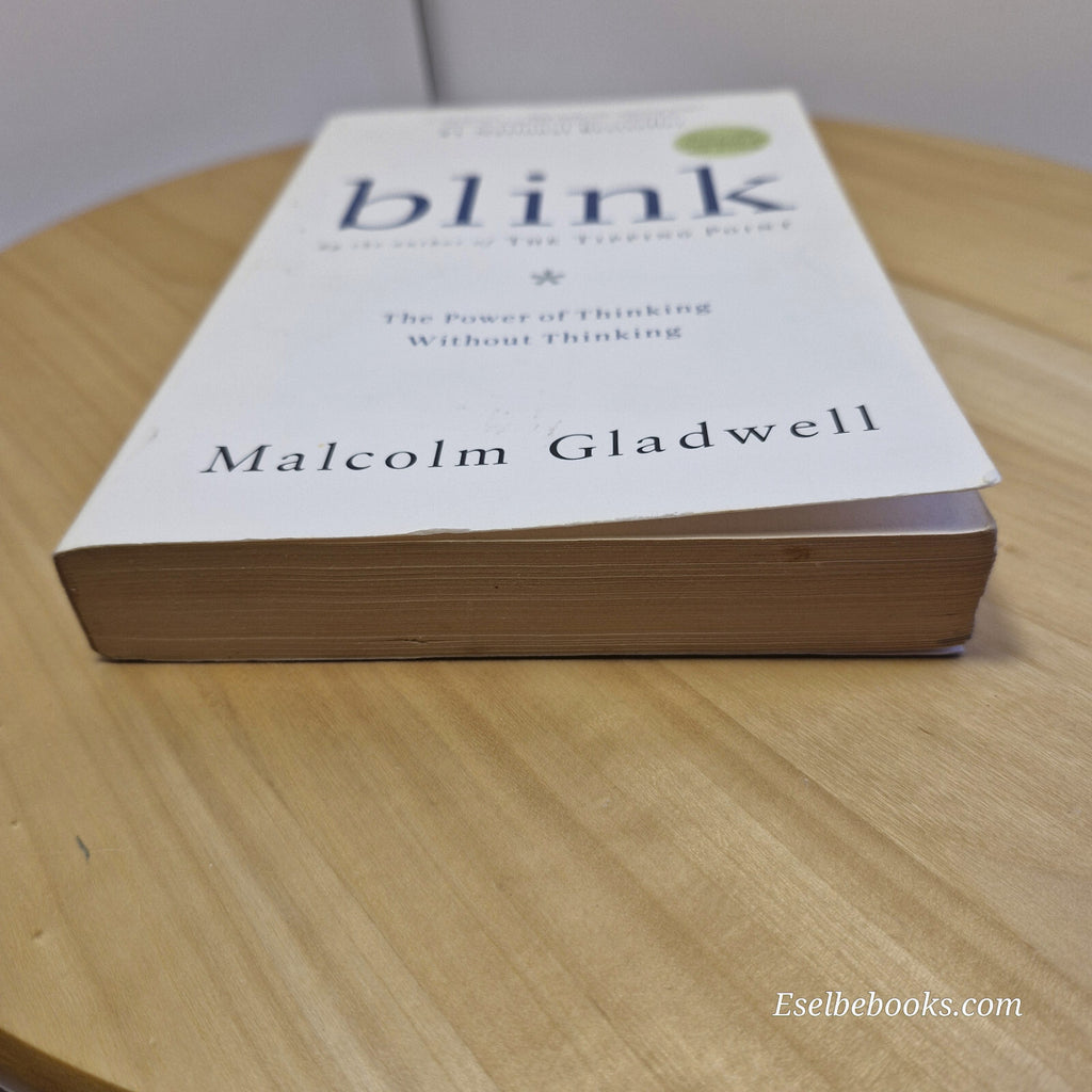 Blink The Power of Thinking Without Thinking By Malcolm Gladwell · 2005 - pap...