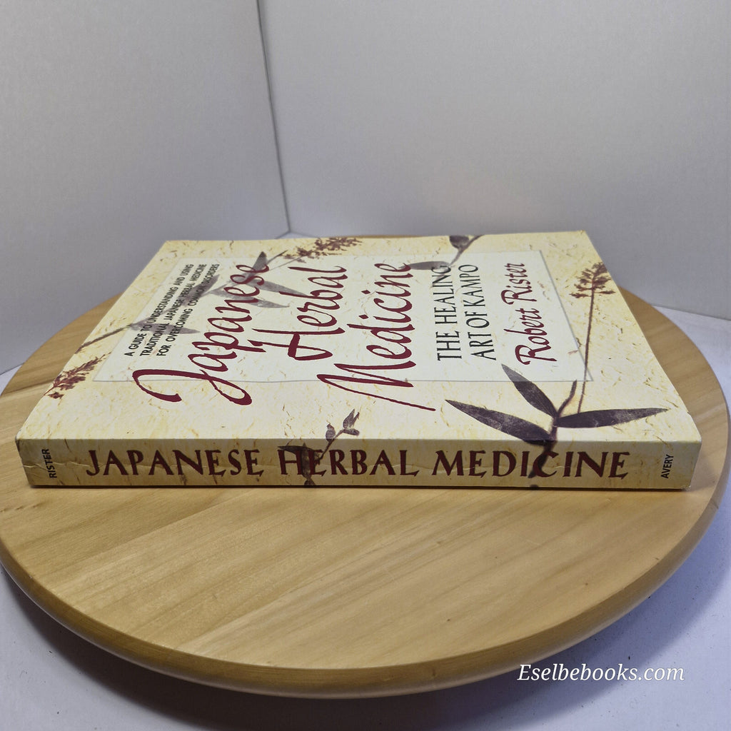 Japanese Herbal Medicine The Healing Art of Kampo By Robert Rister · 1999 - l...