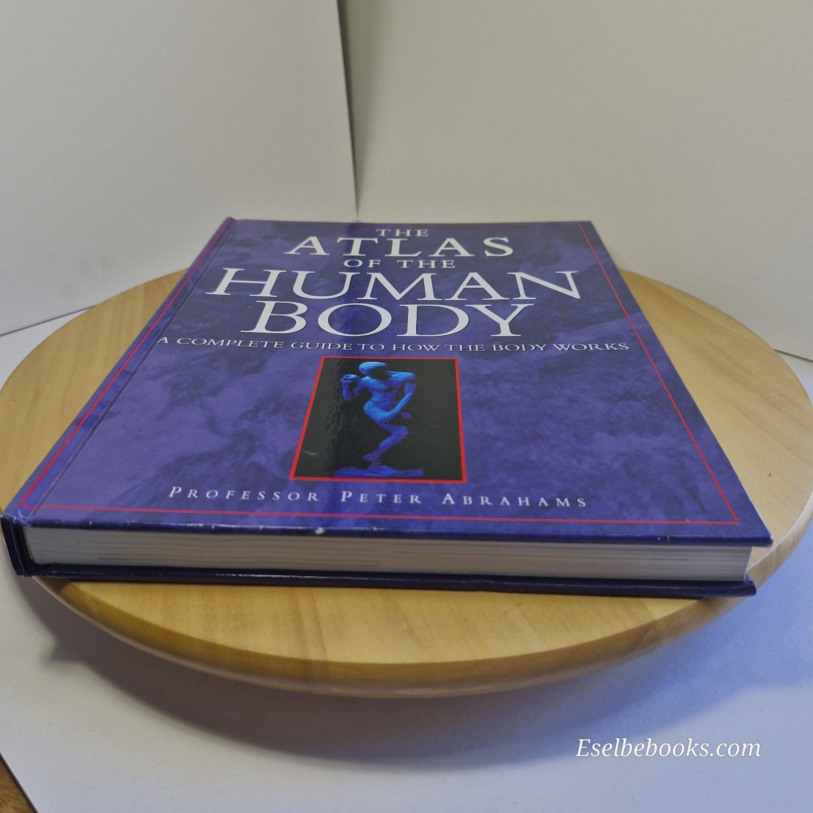 The Atlas of the Human Body: A Complete Guide to How the Body Works by Abrahams