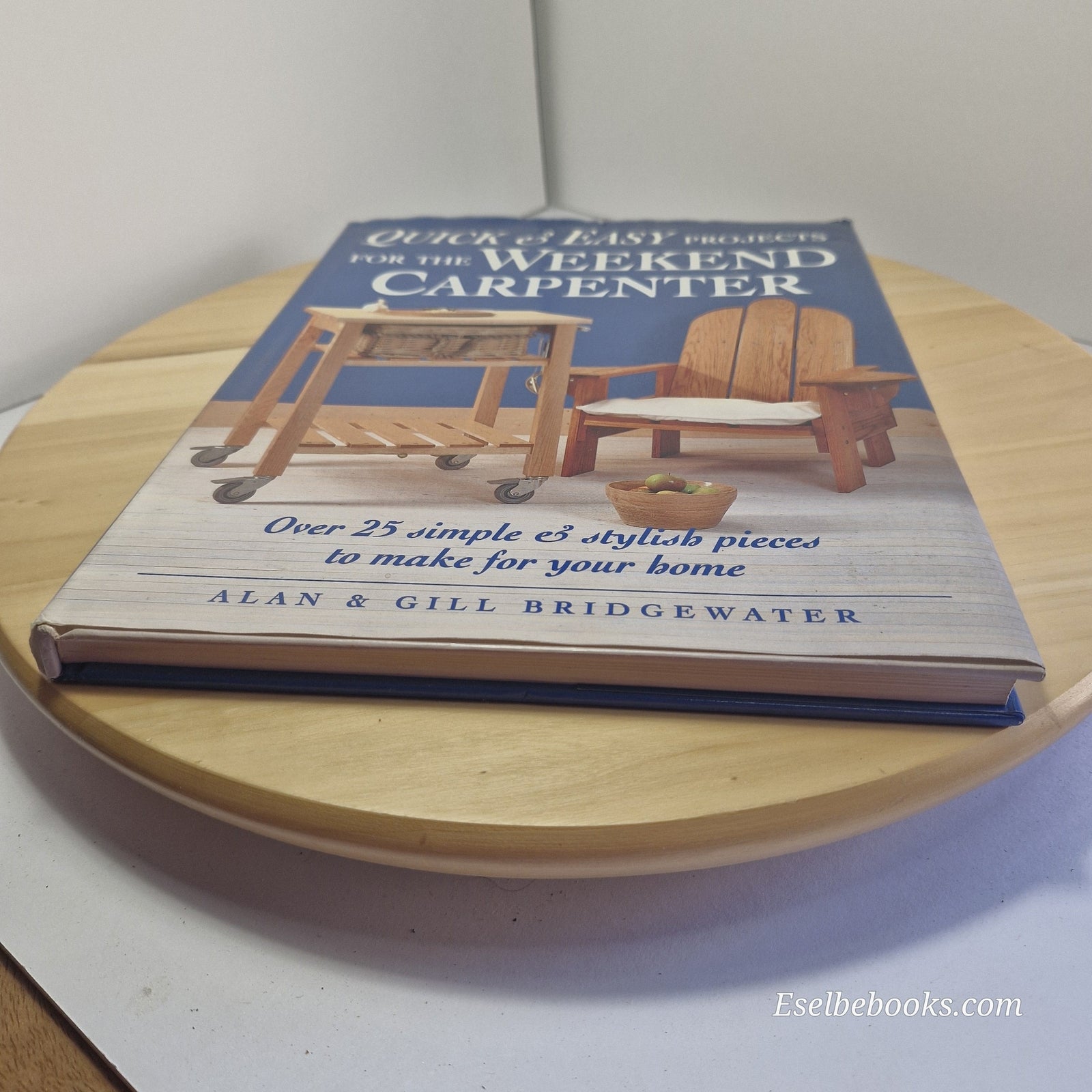 Quick and Easy Projects for the Weekend Carpenter By Alan & Gill Bridgewater ...