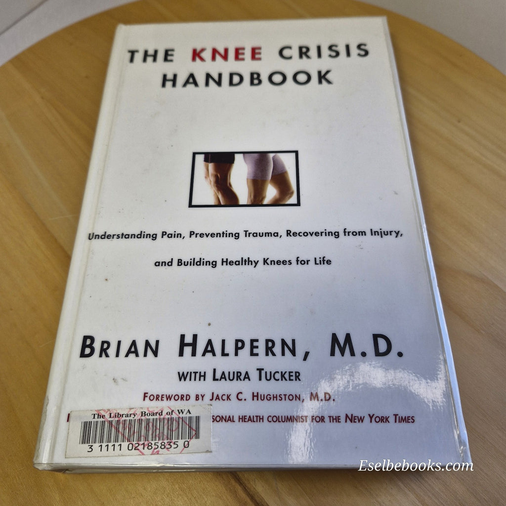 The Knee Crisis Handbook: Understanding Pain, Preventing Trauma, Recovering from