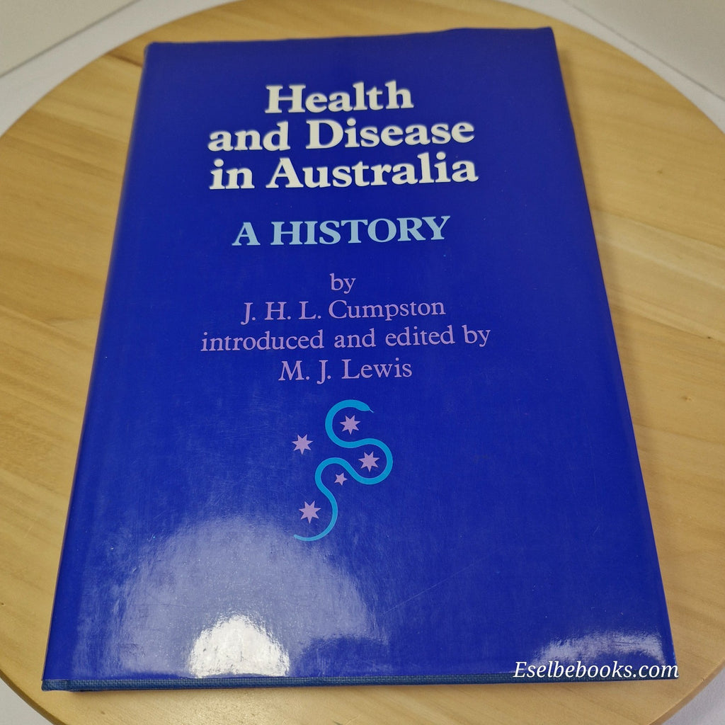Health and Disease in Australia A History By John Howard Lidgett Cumpston