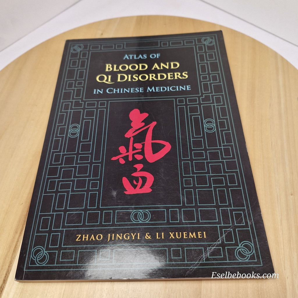 Atlas of Blood and Qi Disorders in Chinese Medicine By Jingyi Zhao, Xuemei Li