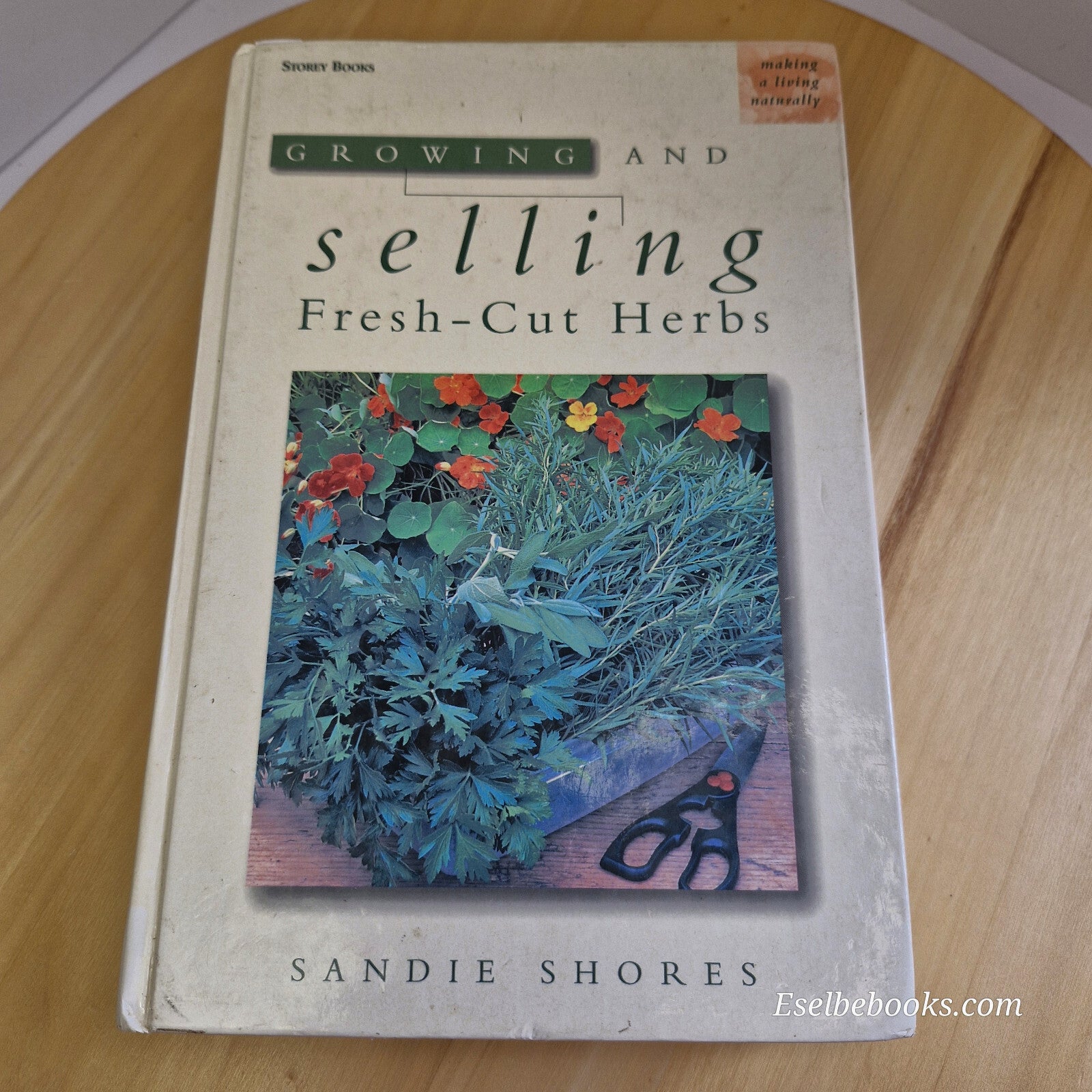 Growing and Selling Fresh Cut Herbs By Sandie Shores · 1999 - hardback