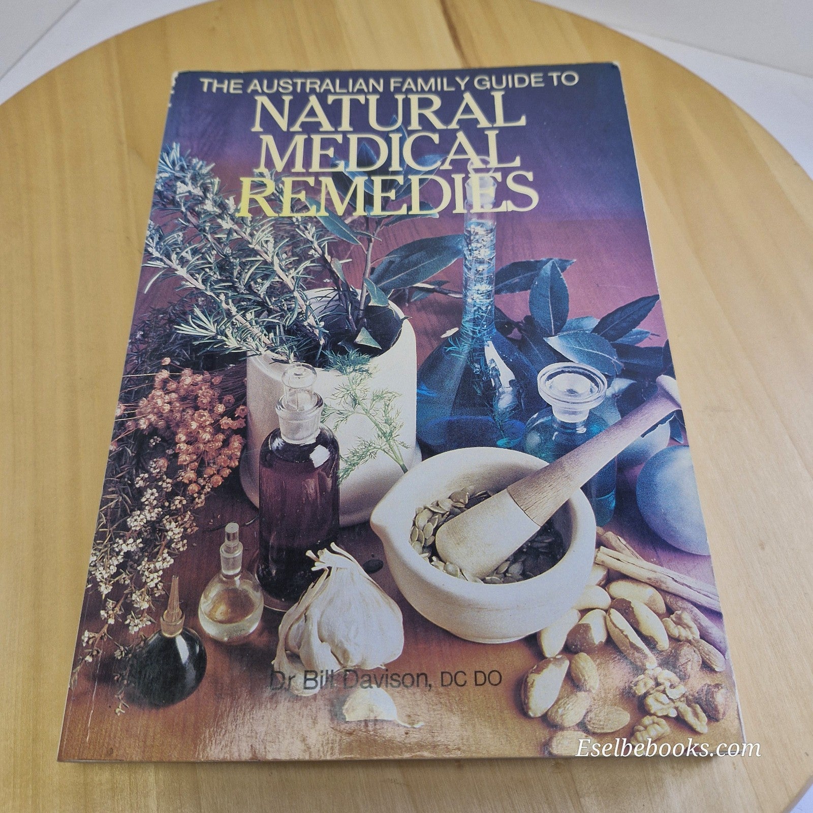 The Australian Family Guide To Natural Medical Remedies by Dr Bill Davison