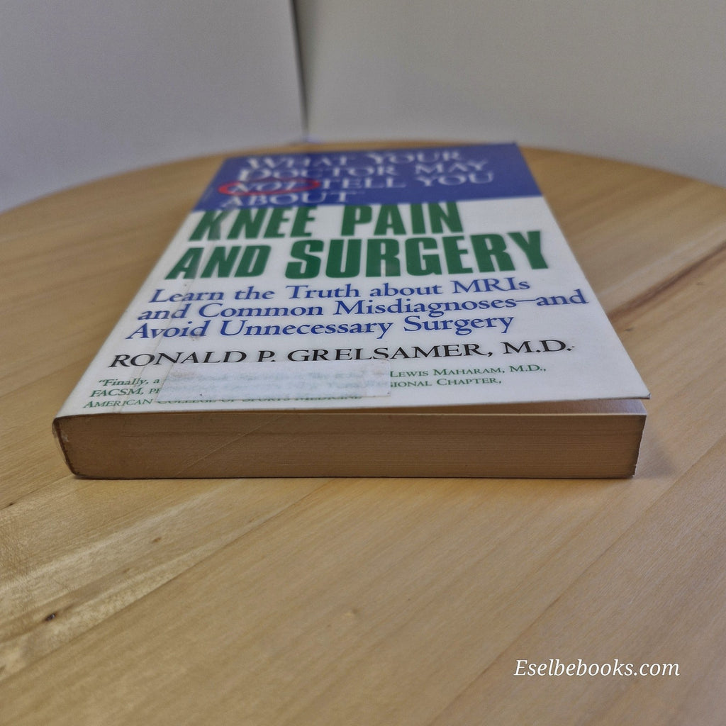 What Your Doctor May Not Tell You about Knee Pain and Surgery by Ron Grelsamer