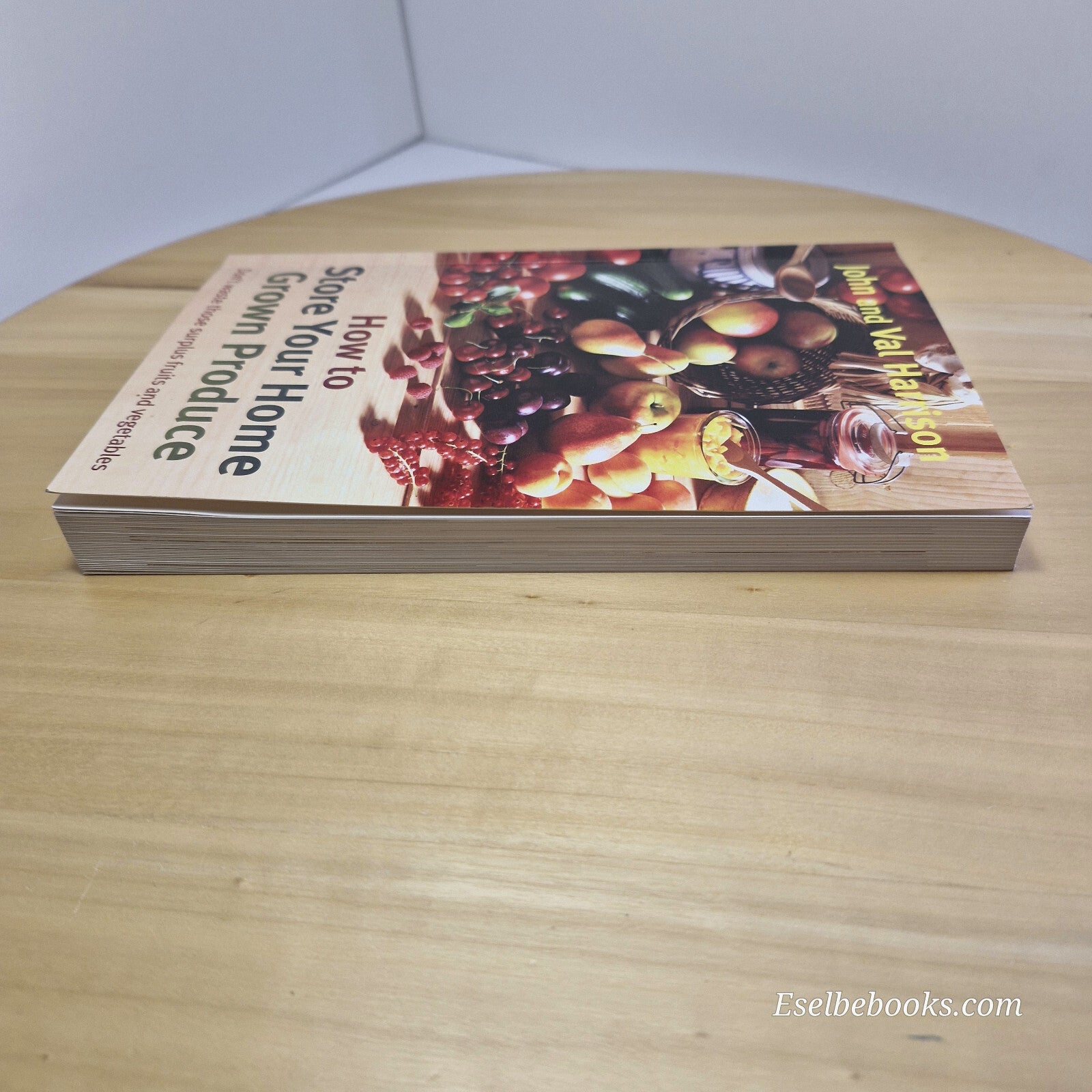 How to Store Your Home Grown Produce By John Harrison, Val Harrison · 2012 - ...