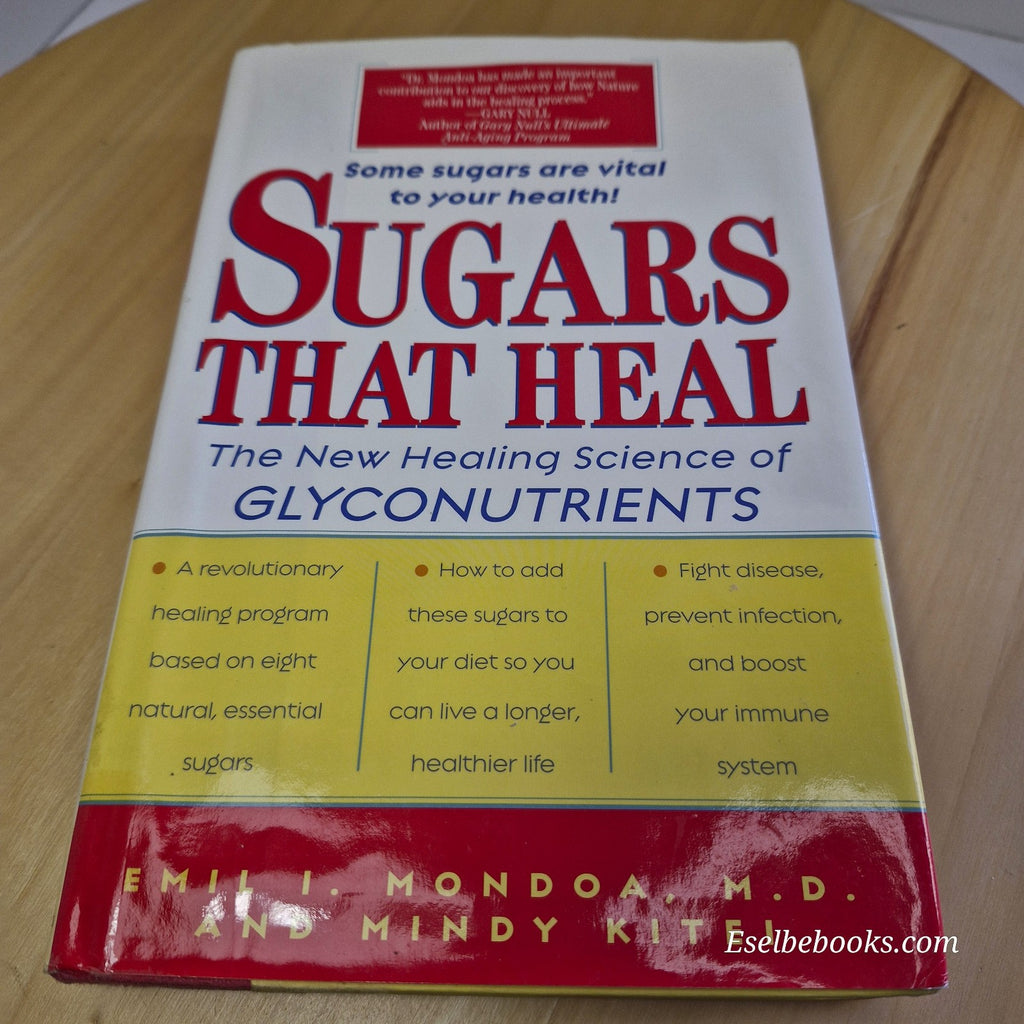 Sugars That Heal: The New Healing Science of Glyconutrients by Emil I. Mondoa