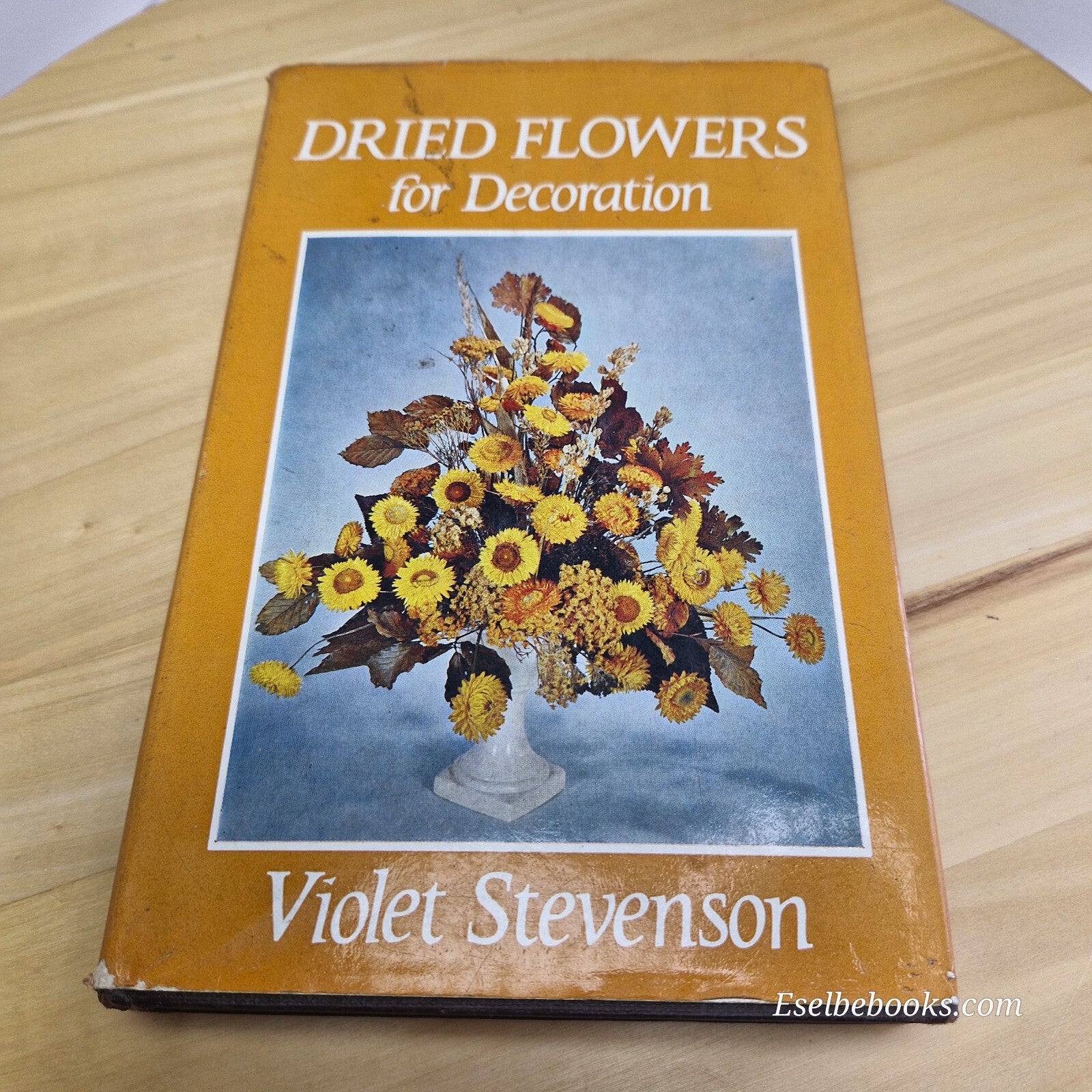 Dried flowers for decoration by Violet Stevenson - vintage hardback with dust...